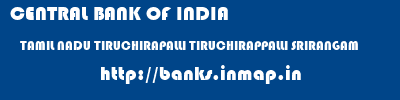 CENTRAL BANK OF INDIA  TAMIL NADU TIRUCHIRAPALLI TIRUCHIRAPPALLI SRIRANGAM  banks information 